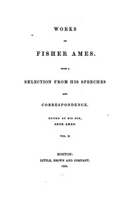 Works of Fisher Ames with a selection from his speeches and correspondence by Ames, Fisher