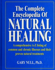 Cover of: The complete encyclopedia of natural healing: A comprehensive A-Z listing of common and chronic illnesses and their proven natural treatments