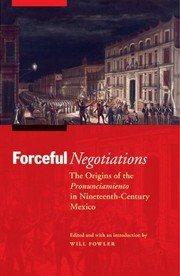 Cover of: Forceful negotiations: the origins of the pronunciamiento in nineteenth-century Mexico