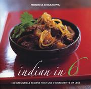 Cover of: Indian in 6: 100 Irresistible Recipes That Use 6 Ingredients or Less
