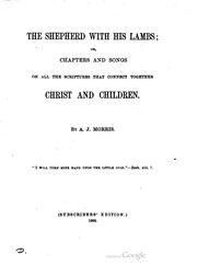 Cover of: The shepherd and his lambs: or, Chapters and songs on all the Scriptures that connect together Christ and children