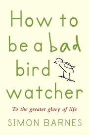 How to be a bad birdwatcher : to the greater glory of life