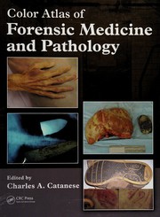 Color Atlas of Forensic Medicine and Pathology by Charles Catanese