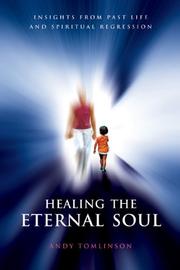 Healing the eternal soul : insights from past-life and spiritual regression