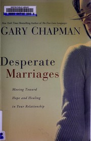 Cover of: Desperate marriages: moving toward hope and healing in your relationship