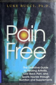 Cover of: Pain free: the definitive guide to healing arthritis, low-back pain, and sports injuries through nutrition and supplements.