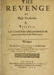 Cover of: The Revenge Of Bussy D'Ambois: A Tragedie. As it hath beene often presented at the priuate Play-house in the White-Fryers