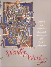 Cover of: The Splendor of the Word: medieval and Renaissance Illuminated Manuscripts at the New York Public Library