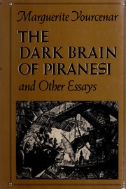 The dark brain of Piranesi and other essays by Marguerite Yourcenar