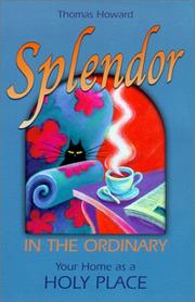 Cover of: Splendor in the ordinary: your home as a holy place