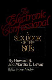 Cover of: The electronic confessional: a sex book of the 80's