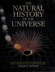 Cover of: The natural history of the universe: from the big bang to the end of time