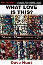 Cover of: What love is this?: Calvinism's misrepresentation of God