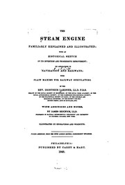 Cover of: The  steam engine familiarly explained and illustrated: with an historical sketch of its invention and progressive improvement; its applications to navigation and railways; with plain axioms for railway speculators.
