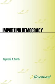 Cover of: Importing democracy: ideas from around the world to reform and revitalize American politics and government