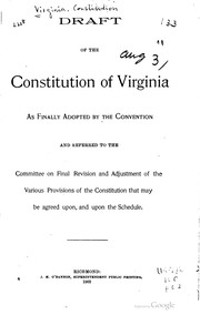 Cover of: Draft of the Constitution of Virginia as finally adopted by the Convention: and referred to the Committee on final revision and adjustment of the various provisions of the Constitution that may be agreed upon, and upon the schedule.
