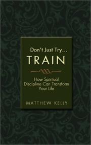 Cover of: Don't Just Try: Train: How Spiritual Discipline Can Transform Your Life