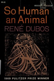 Cover of: So human an animal by René J. Dubos