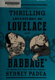 The thrilling adventures of Lovelace and Babbage by Sydney Padua