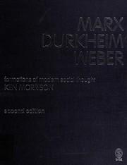 MARX, DURKHEIM, WEBER: FORMATIONS OF MODERN SOCIAL THOUGHT by KEN (KENNETH L.) MORRISON