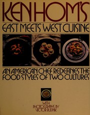 Cover of: Ken Hom's East meets West cuisine: an American chef redefines the foodstyles of two cultures