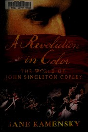 Cover of: A revolution in color: the world of John Singleton Copley