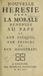 Cover of: Nouvelle heresie dans la morale: denoncée au Pape et aux evêques, aux princes et aux magistrats