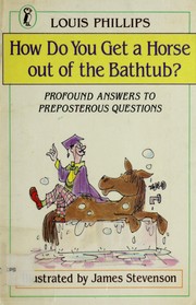 Cover of: How do you get a horse out of the bathtub?: profound answers to preposterous questions