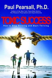 Cover of: Toxic success: how to stop striving and start thriving : getting what you want without losing what you need