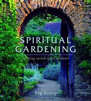 Spiritual gardening : creating sacred space outdoors