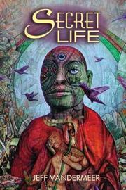 Cover of: Secret life by Jeff VanderMeer