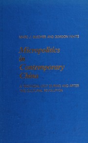 Micropolitics in contemporary China by Marc J. Blecher, Marc J. Bleecher, Gordon White
