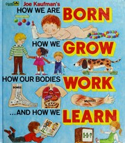 Cover of: Joe Kaufman's how we are born, how we grow, how our bodies work, and how we learn