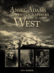 Ansel Adams and the photographers of the American West by Eva Weber, John Kirk