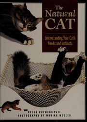 Cover of: The natural cat: understanding your cat's needs and instincts : everything you should know about your cat's behavior