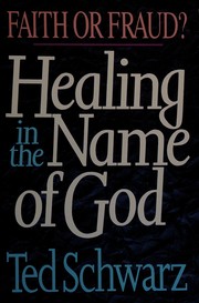 Healing in the name of God by Schwarz, Ted, Ted Schwarz