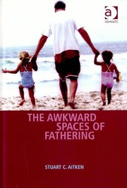 The awkward spaces of fathering by Stuart C. Aitken