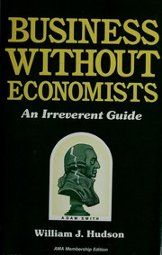 Cover of: Business without economists: an irreverent guide