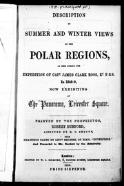 Cover of: Description of summer and winter views of the polar regions: as seen during the expedition of Capt. James Clark Ross, Kt., F.R.S. in 1848-9 : now exhibiting at the Panorama, Leicester Square