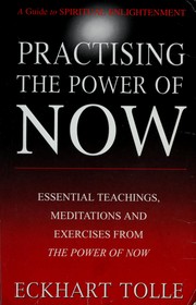 Cover of: Practising the power of now: essential teachings, meditations and exercises from the power of now
