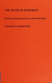 Cover of: The truth of authority: ideology and communication in the Soviet Union