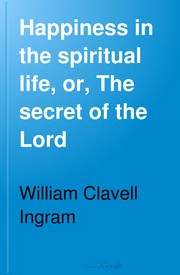Happiness In The Spiritual Life by William Clavell Ingram