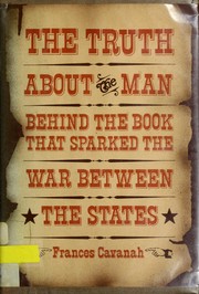 Cover of: The truth about the man behind the book that sparked the War Between the States