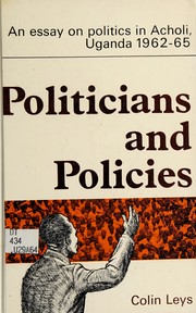 Cover of: Politicians and policies: an essay on politics in Acholi, Uganda, 1962-65.