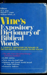 Cover of: Vine's complete expository dictionary of Old and New Testament words by [by W.E. Vine with Merrill F. Unger, William White, Jr.].