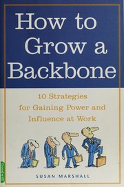 Cover of: How to grow a backbone: 10 strategies for gaining power and influence at work