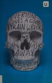 Everyone loves a good train wreck by Eric G. Wilson