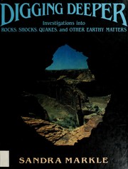 Cover of: Digging deeper: investigations into rocks, shocks, quakes, and other earthy matters