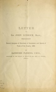 Cover of: Letter to Sir John Lubbock, bart., president, Second Congress of Chambers of Commerce and Boards of Trade of the Empire, 1892 by Sandford Fleming