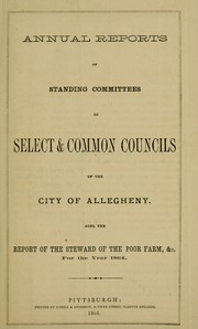 Annual reports of standing committees of Select & Common Councils of the City of Allegheny, also, the report of the steward of the poor farm by Allegheny (Pa.). Select and Common Councils